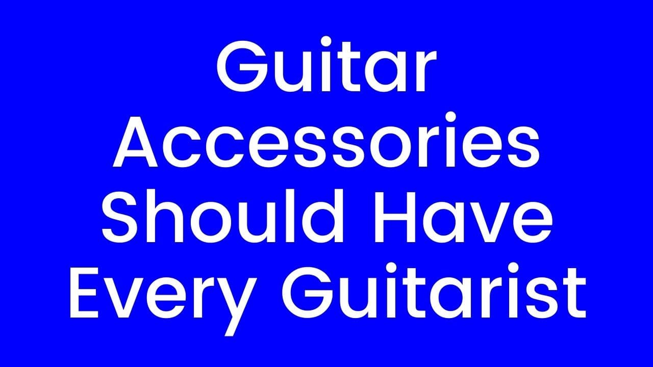 Guitar Accessories Should Have Every Guitarist