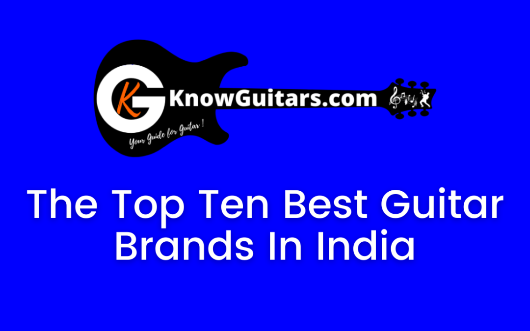 Top 10 Best Guitar Brands In India