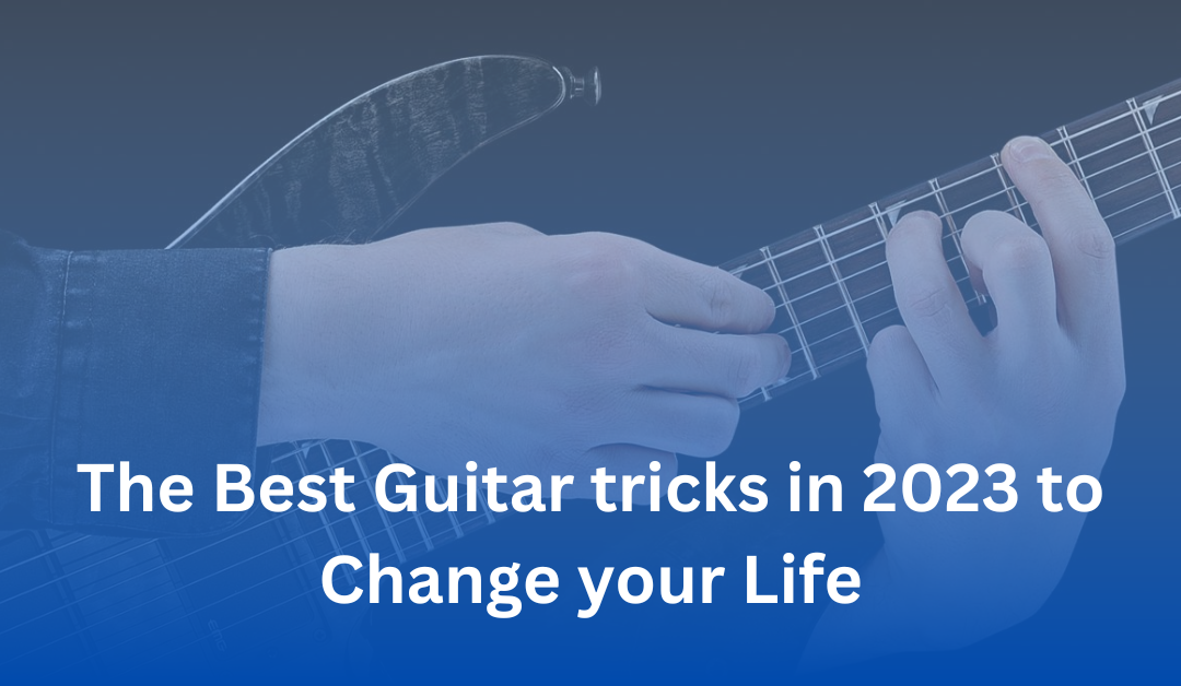 The best guitar tricks in 2023 to change your life.